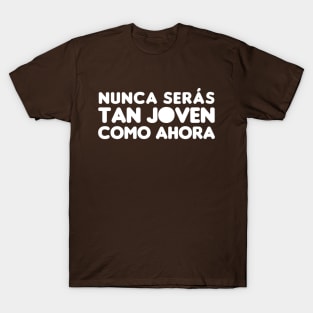 Nunca serás tan joven como ahora T-Shirt